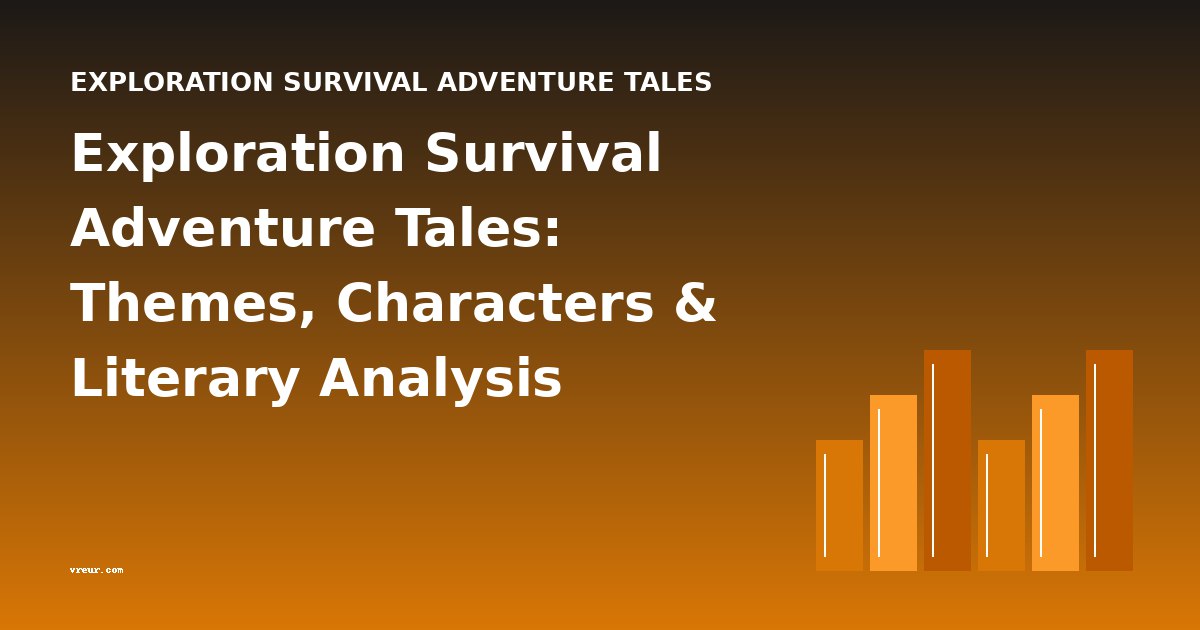 Exploration Survival Adventure Tales: Themes, Characters & Literary Analysis